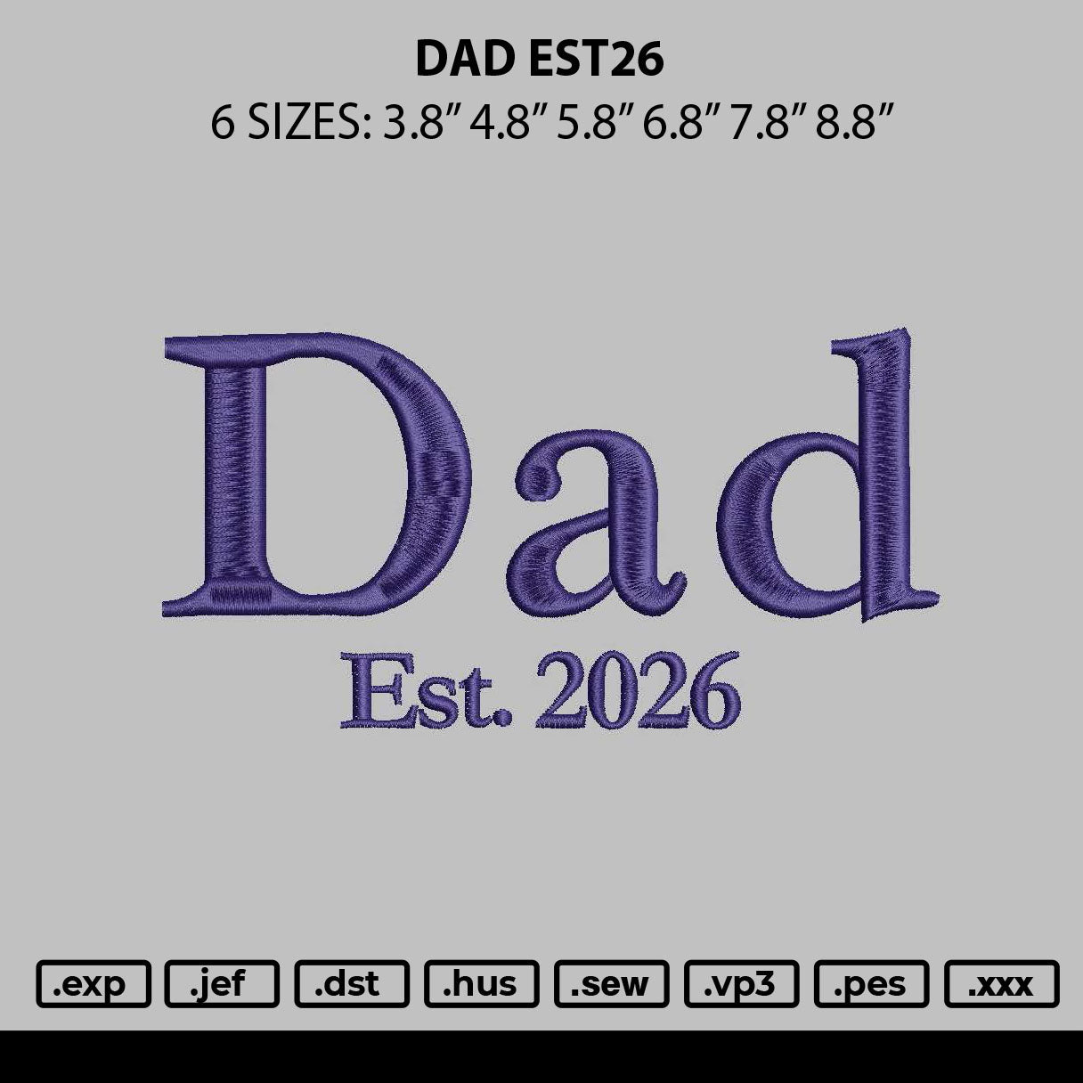 Dad Est26 Embroidery File 6 sizes