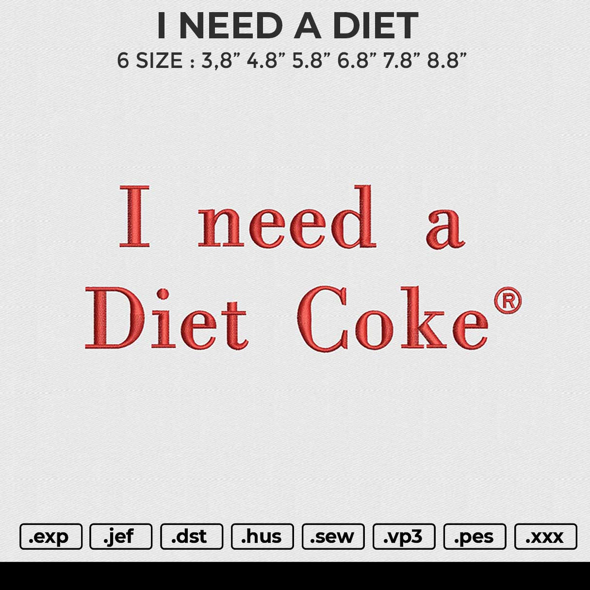 I NEED A DIET Embroidery File 6 size