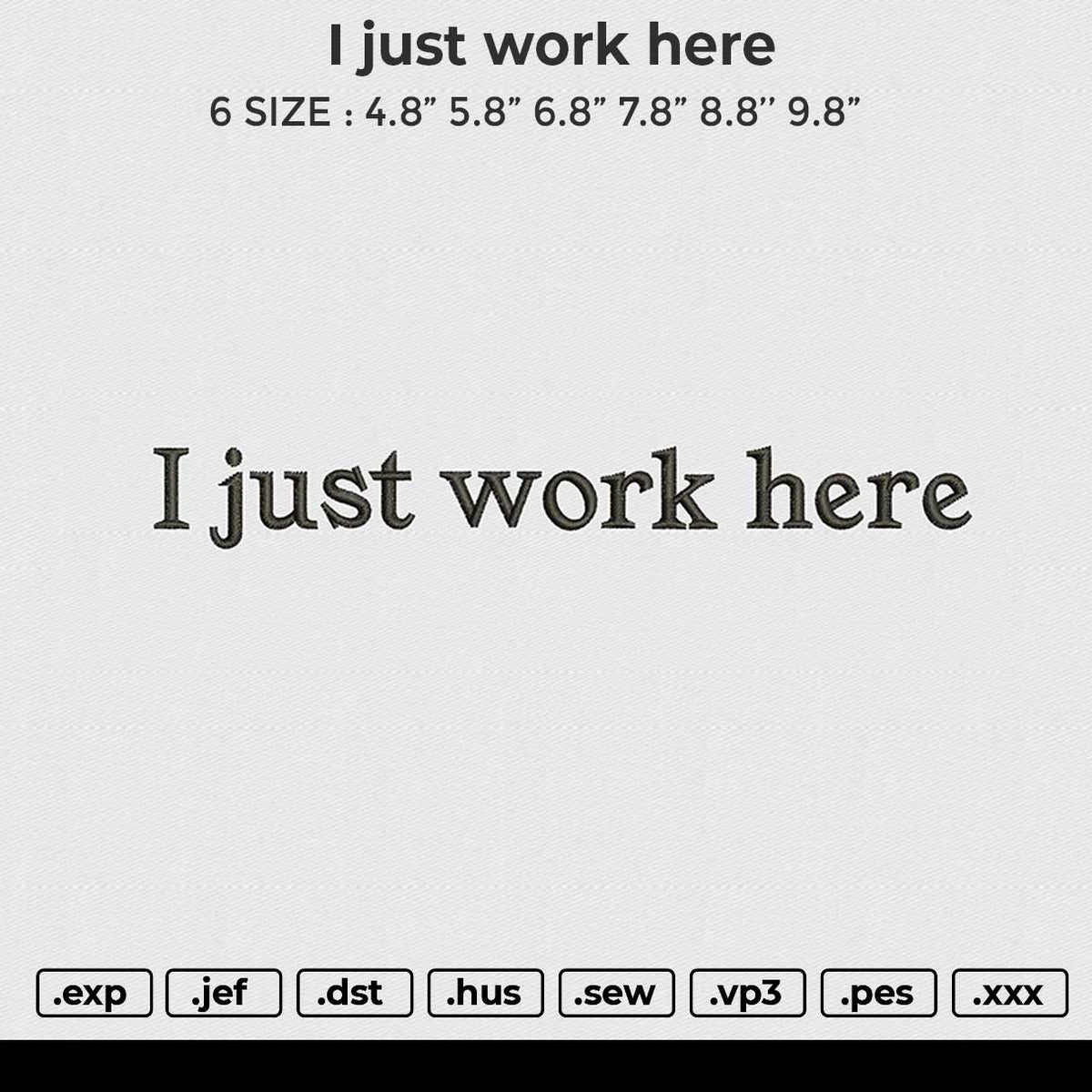 I just work here Embroidery File 6 size