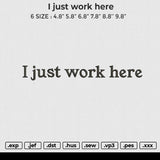 I just work here Embroidery File 6 size