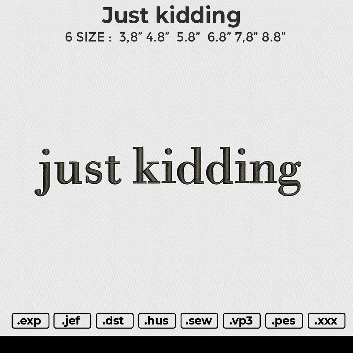 Just kidding Embroidery File 6 size
