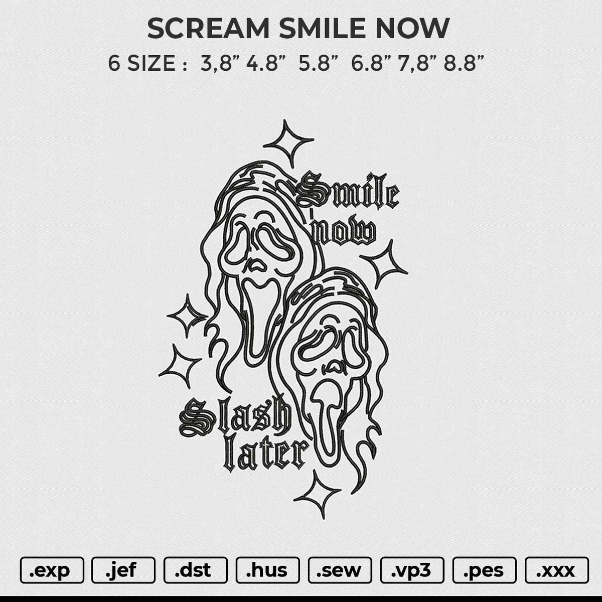 SCREAM SMILE NOW Embroidery File 6 size