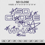 SO CLOSE Embroidery File 4 size
