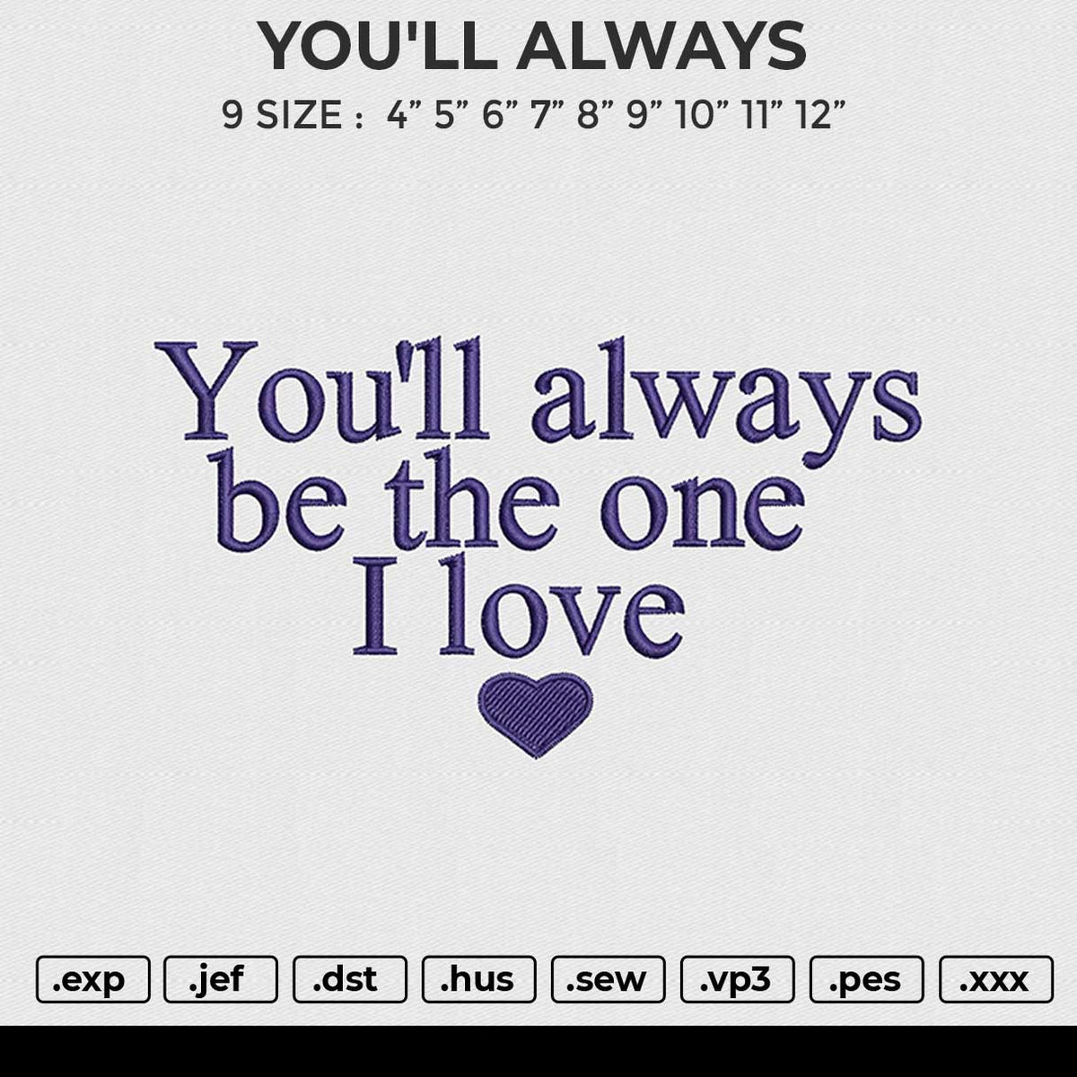 YOU'LL ALWAYS Embroidery File 6 size