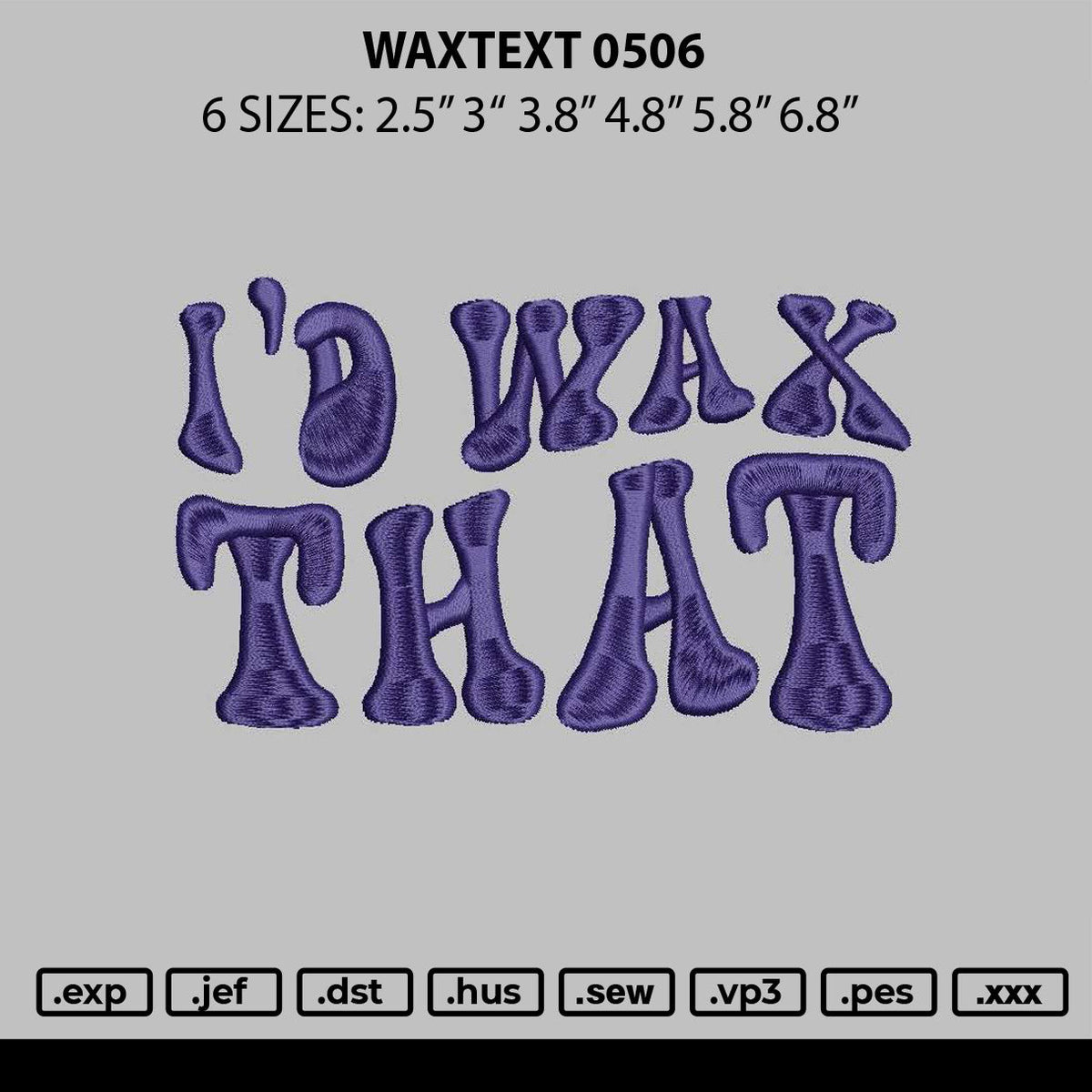 Waxtext 0506 Embroidery File 6 sizes