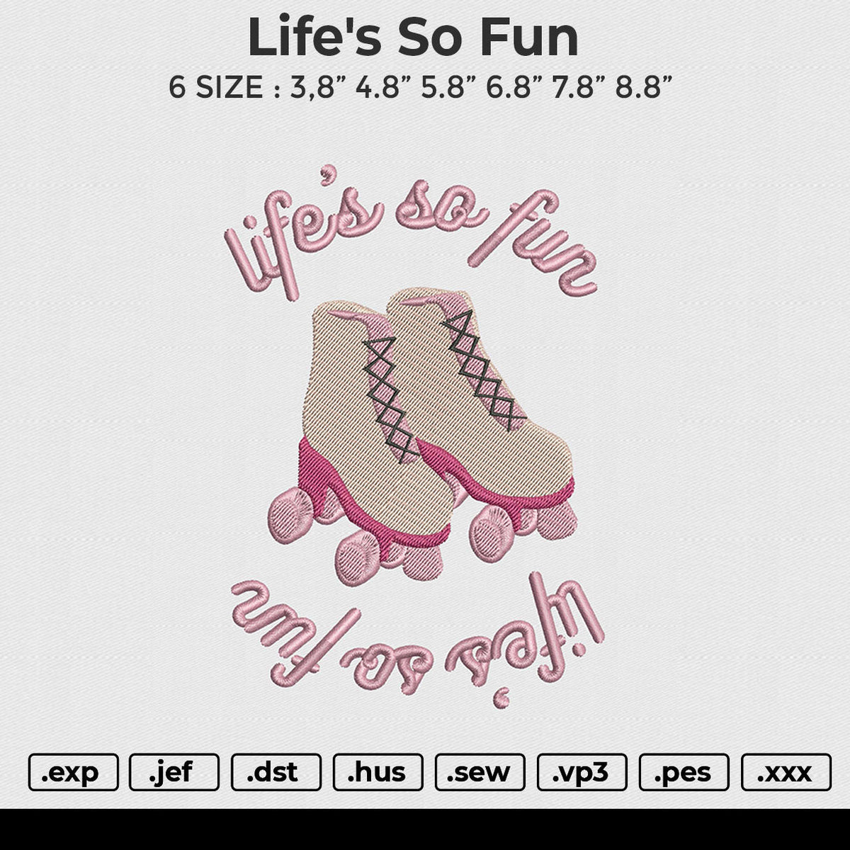 life's so fun Embroidery File 6 size