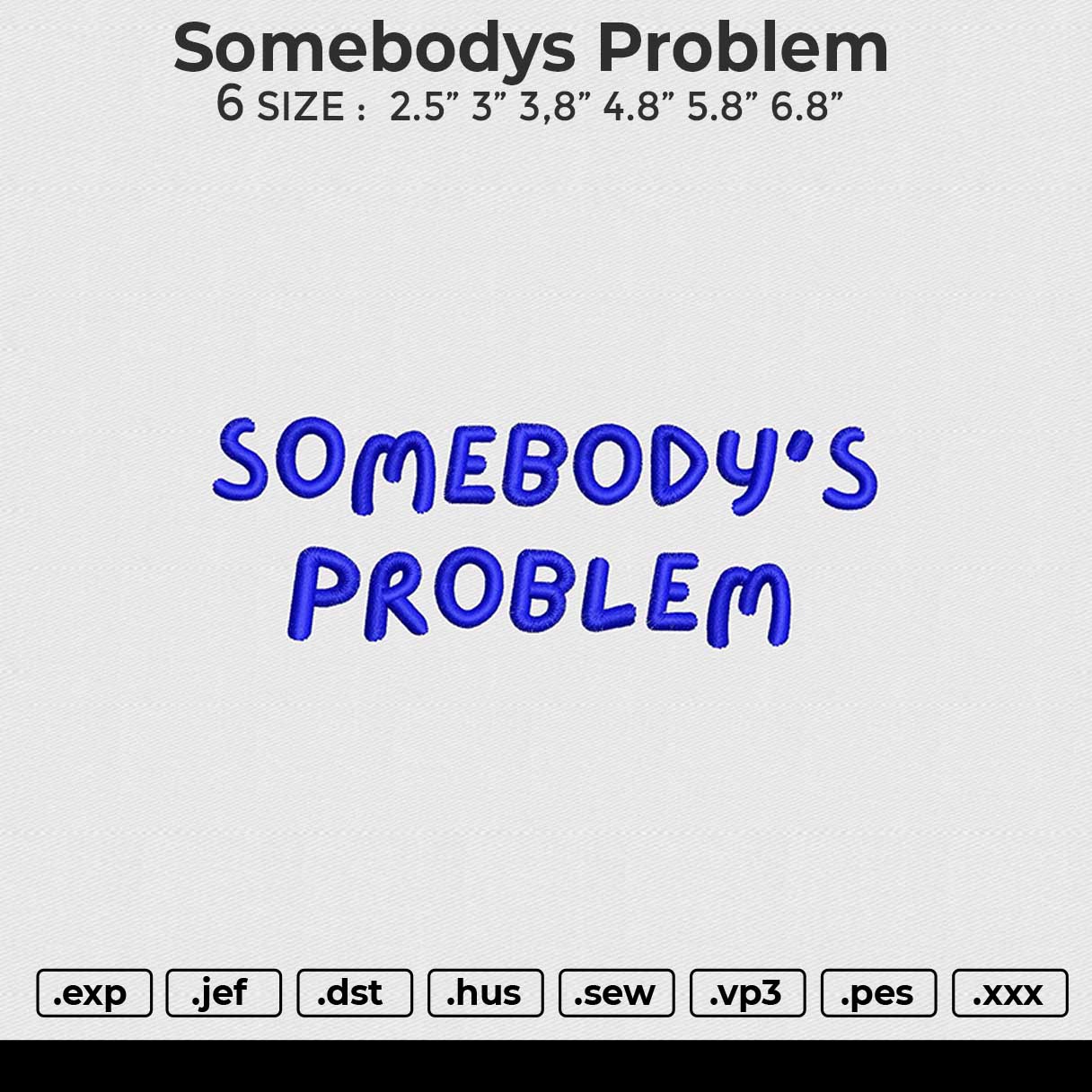 Somebodys Problem Embroidery File 6 size