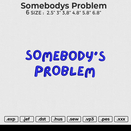 Somebodys Problem Embroidery File 6 size