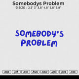 Somebodys Problem Embroidery File 6 size