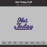 Not Today Text Puff Embroidery File 6 sizes